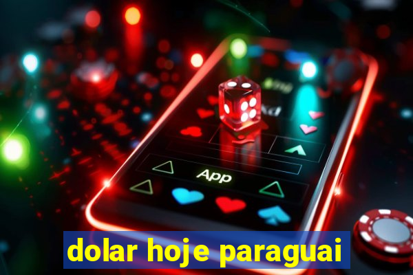 dolar hoje paraguai